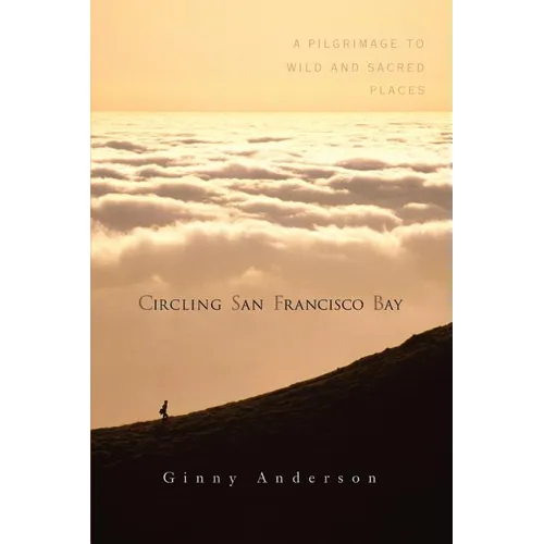 Circling San Francisco Bay: A Pilgrimage to Wild and Sacred Places