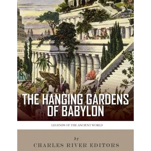 Legends of the Ancient World: The Hanging Gardens of Babylon