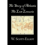 The Story of Atlantis and the Lost Lemuria by W. Scott-Elliot, Body, Mind & Spirit, Ancient Mysteries & Controversial Knowledge - Paperback