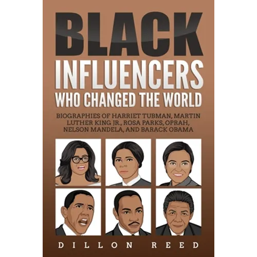 Black Influencers Who Changed the World: Biographies of Harriet Tubman, Martin Luther King Jr., Rosa Parks, Oprah, Nelson Mandela, and Barack Obama