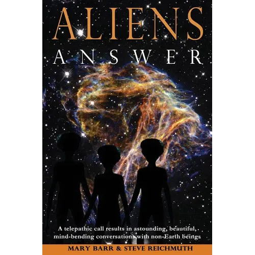 Aliens Answer: A telepathic call results in astounding, beautiful, mind-bending conversations with non-Earth beings