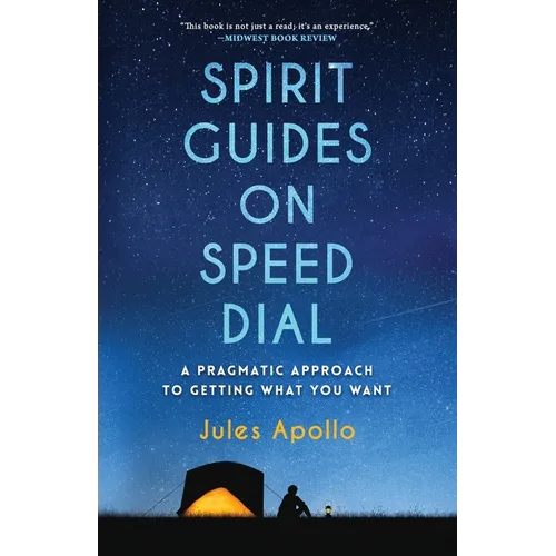 Spirit Guides on Speed Dial: A Pragmatic Approach to Getting What You Want