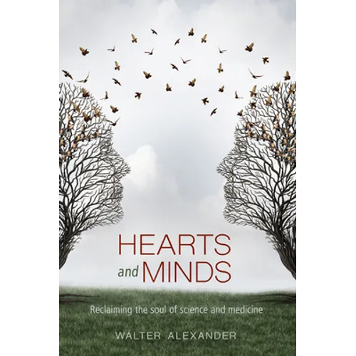 Hearts and Minds: Reclaiming the Soul of Science and Medicine