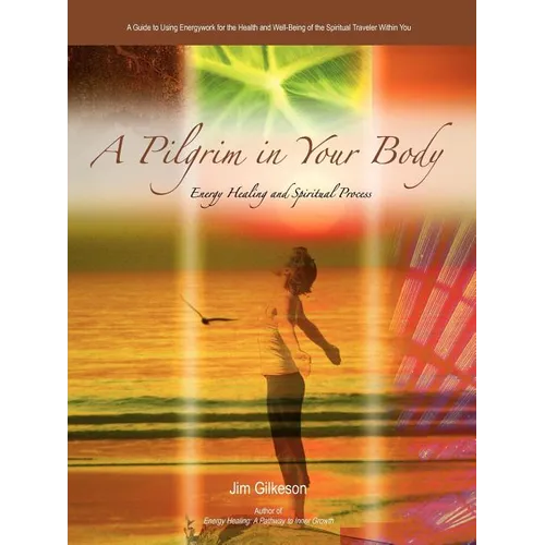 A Pilgrim in Your Body: Energy Healing and Spiritual Process