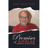 Promises of Bipolar: A Biography of Bruce Monk - Paperback