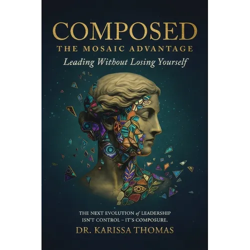 Composed: A Mosaic Advantage to Lead Without Losing Yourself