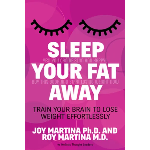 Sleep Your Fat Away: Train Your Brain to Lose Weight Effortlessly