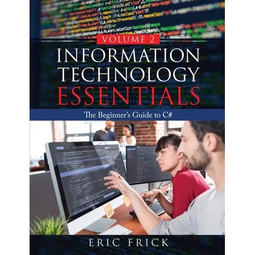 Information Technology Essentials Volume 2: The Beginner's Guide to C#