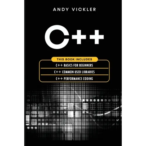 C++: This book includes: C++ Basics for Beginners + C++ Common used Libraries + C++ Performance Coding