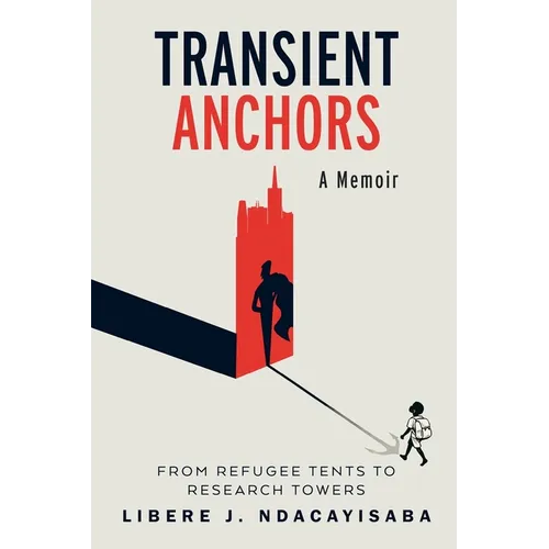 Transient Anchors: From Refugee Tents to Research Towers: A Memoir