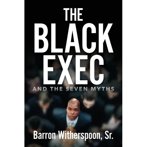 The Black Exec: And the Seven Myths