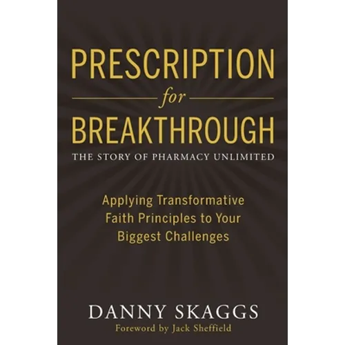 Prescription for Breakthrough: Applying Transformative Faith Principles to Your Biggest Challenges