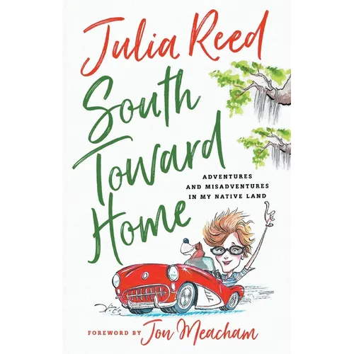 South Toward Home: Adventures and Misadventures in My Native Land