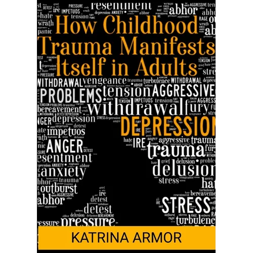 How Childhood Trauma Manifests Itself In Adults