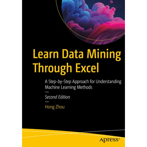 Learn Data Mining Through Excel: A Step-By-Step Approach for Understanding Machine Learning Methods