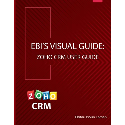 Ebi's Visual Guide: Zoho CRM User Guide