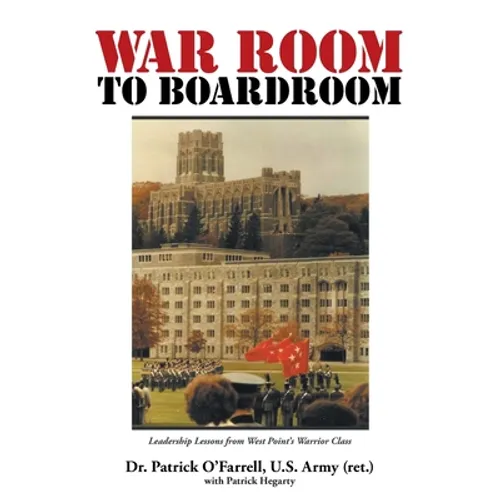WAR ROOM to BOARDROOM: Leadership Lessons from West Point's Warrior Class