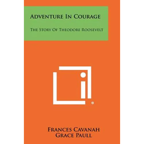 Adventure in Courage: The Story of Theodore Roosevelt