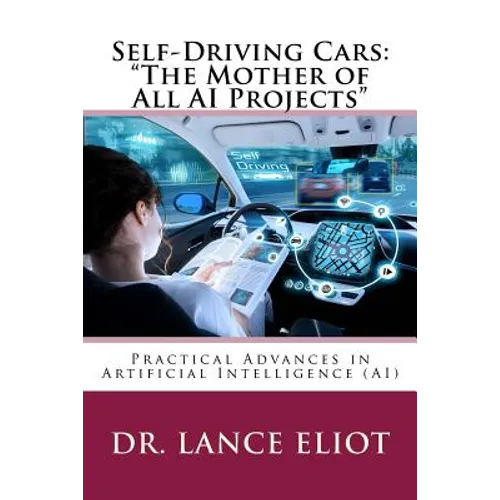 Self-Driving Cars: "The Mother of All AI Projects" Practical Advances in Artificial Intelligence (AI)