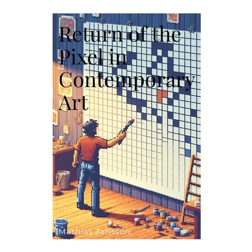 Return of the Pixel in Contemporary Art