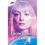 From Venus I Came: Autobiography of an Extraterrestrial