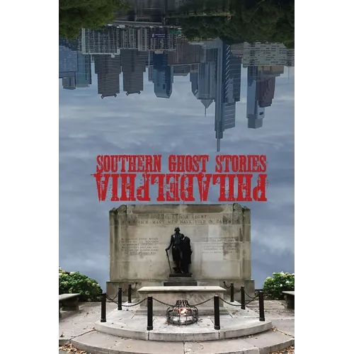 Southern Ghost Stories: Philadelphia