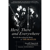 Here, There and Everywhere: My Life Recording the Music of the Beatles