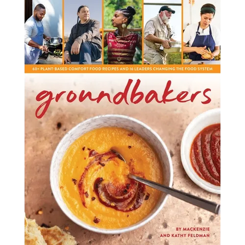 Groundbakers: 60+ Plant-Based Comfort Food Recipes and 16 Leaders Changing the Food System