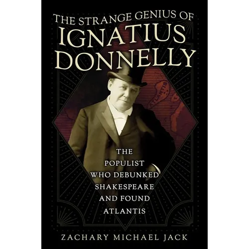 The Strange Genius of Ignatius Donnelly: The Populist Who Debunked Shakespeare and Found Atlantis