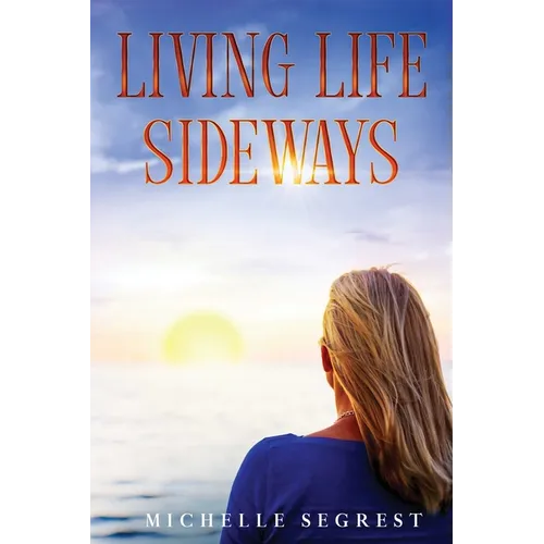 Living Life Sideways: True Story of Heart-Pounding Adventure & Heart-Wrenching Survival