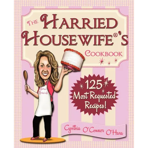 The Harried Housewife's Cookbook: 125 Most Requested Recipes!