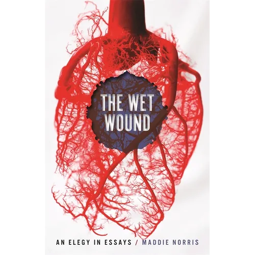 Wet Wound: An Elegy in Essays