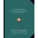 In Old Egypt: A Story About The Bible But Not In The Bible (1903) - Paperback