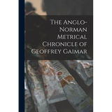 The Anglo-Norman Metrical Chronicle of Geoffrey Gaimar - Paperback
