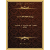 The Art Of Dancing: Explained By Reading And Figures (1735)