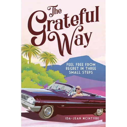 The Grateful Way: Feel Free from Regret in Three Small Steps