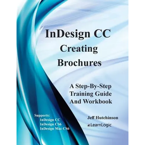 Indesign CC - Creating Brochures: Supports Indesign CC, Cs6, and Mac Cs6