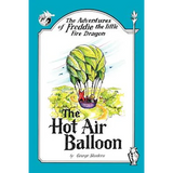 The Adventures of Freddie the Little Fire Dragon: The Hot Air Balloon - Paperback