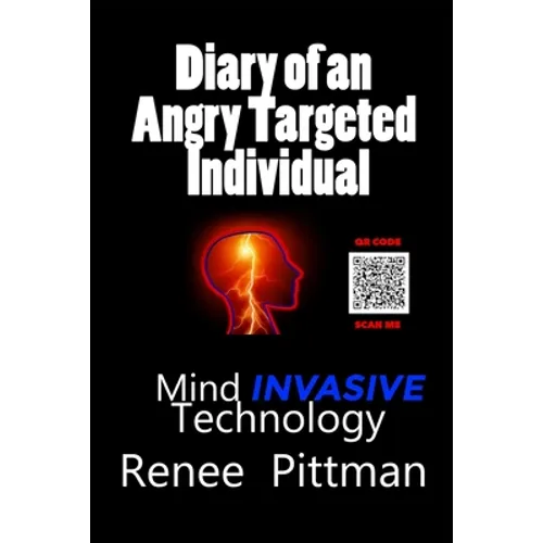 Diary of an Angry Targeted Individual: Mind Invasive Technology