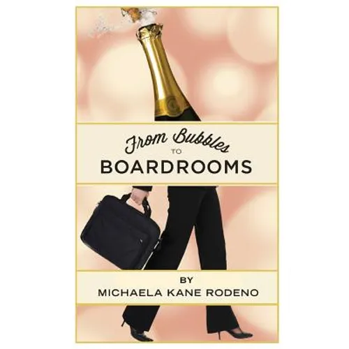 Bubbles to Boardrooms: Serendipitous Stories From Inside the Wine Business