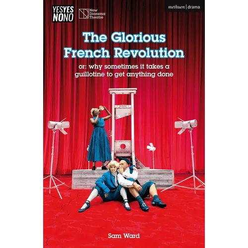 The Glorious French Revolution: Or: Why Sometimes It Takes a Guillotine to Get Anything Done
