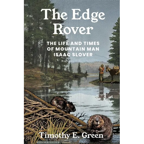 The Edge Rover: The Life and Times of Mountain Man Isaac Slover
