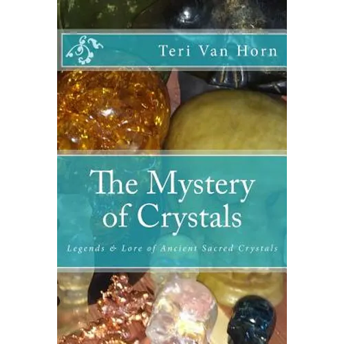 The Mystery of Crystals: Crystal Lore & Legends