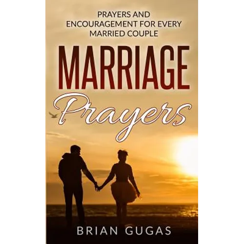 Marriage Prayers: Prayers and Encouragement for Every Married Couple