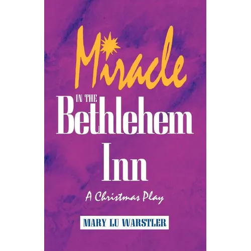 Miracle In The Bethlehem Inn: A Christmas Play