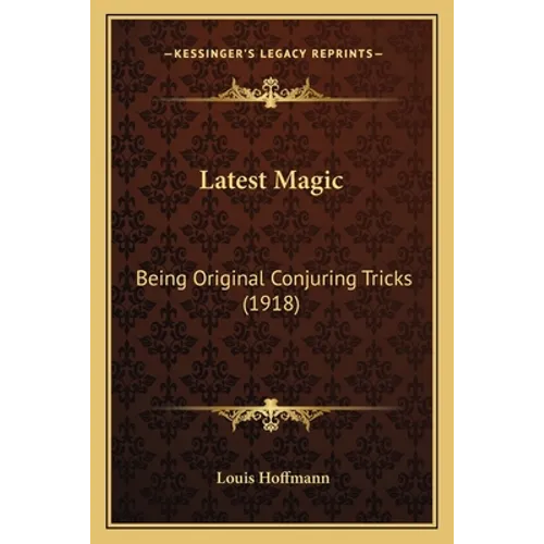 Latest Magic: Being Original Conjuring Tricks (1918)