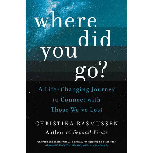 Where Did You Go?: A Life-Changing Journey to Connect with Those We've Lost