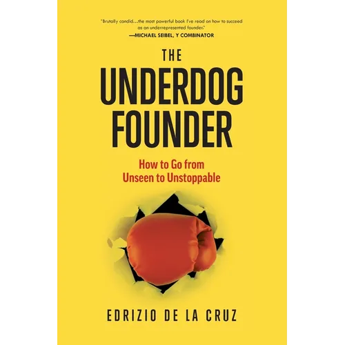 The Underdog Founder: How to Go From Unseen to Unstoppable