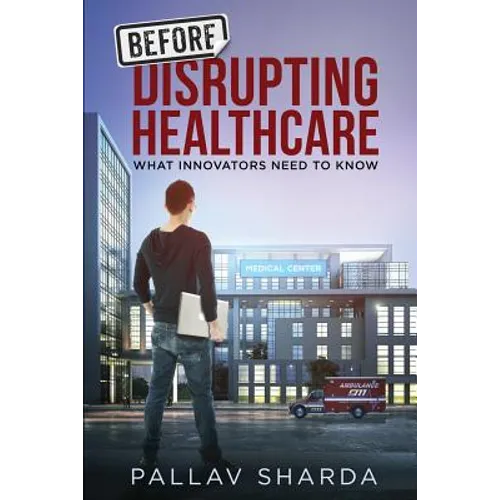 Before Disrupting Healthcare: What Innovators Need To Know
