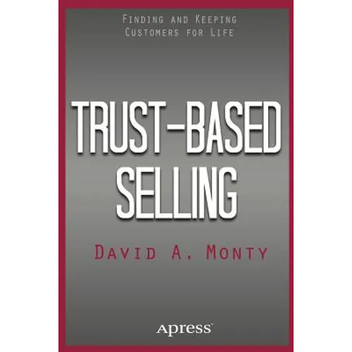 Trust-Based Selling: Finding and Keeping Customers for Life